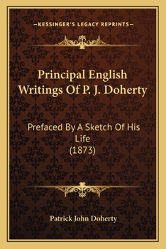 Principal English Writings Of P. J. Doherty: Prefaced By A Sketch Of His Life
