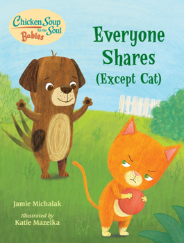 Board book Chicken Soup for the Soul Babies: Everyone Shares (Except Cat): A Book about Sharing Book