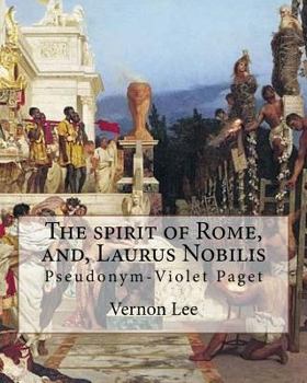 Paperback The spirit of Rome, and, Laurus Nobilis. By: Vernon Lee: Vernon Lee was the pseudonym of the British writer Violet Paget (14 October 1856 - 13 Februar Book