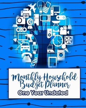 Monthly Household Budget Planner - One Year Undated: Keep Track of an Entire Year and Improve Your Finances with this Direct-to-the-Point Workbook