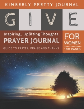 Paperback Give Prayer Journal For Women: prayer journal and devotional for women - big tree in the morning cover Inspiring, Uplifting Thoughts for Women - Give Book