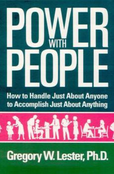 Power with People: How to Handle Just About Anyone to Accomplish Just About Anything