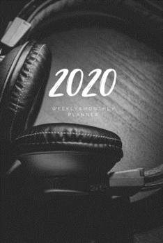 2020 Weekly & Monthly Planner: Headphones – 6X9 Size – Glossy Soft Cover - Multi-Purpose: Organizer/Calendar/Notebook/Agenda/Diary/Journal. (Music Themed Planners)