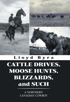 Hardcover Cattle Drives, Moose Hunts, Blizzards, and Such: A Northern Canadian Cowboy Book