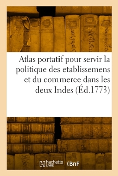 Paperback Atlas portatif pour servir l'intelligence de l'Histoire philosophique et politique des etablissemens [French] Book