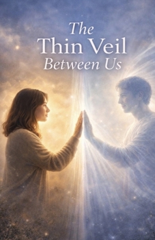 Paperback The Thin Veil Between Us: Spiritual Reflections on Connection, Presence, and the Unseen Bonds That Never Break Book