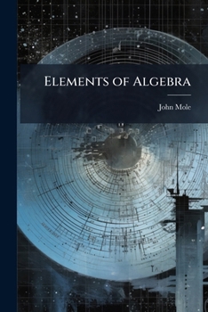 Paperback Elements of Algebra: To Which Is Prefixed, a Choice Collection of Arithmetical Questions, With Their Solutions, Including Some New Improvements Worthy Book