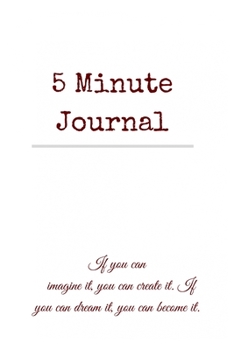 Paperback 5 Minute Journal: If you can imagine it, you can create it. If you can dream it, you can become it. Book
