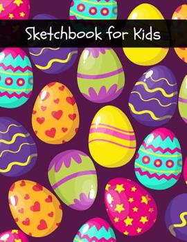 Paperback Sketchbook for Kids: Beautiful Easter Eggs Sketchbook, Fun Activity Book for Boys & Girls Young Artists Large Notebook Book