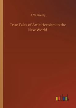 Paperback True Tales of Artic Heroism in the New World Book