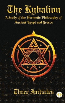 Hardcover The Kybalion: A Study of the Hermetic Philosophy of Ancient Egypt and Greece Book