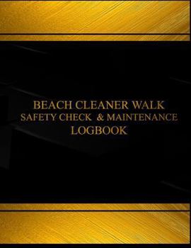 Beach Cleaner Walk Safety Check and Maintenance Log Logbook (Black Cover, X-Large : Beach Cleaner Walk Safety Check and Maintenance Log Logbook (Black Cover, X-Large)