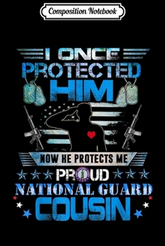 Paperback Composition Notebook: Proud National Guard Cousin I Once Protected Him Gift Journal/Notebook Blank Lined Ruled 6x9 100 Pages Book