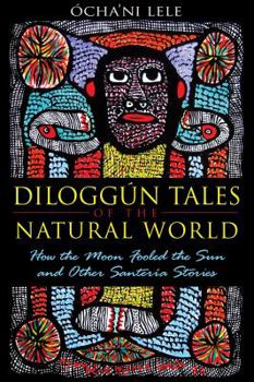 Paperback Diloggún Tales of the Natural World: How the Moon Fooled the Sun and Other Santería Stories Book