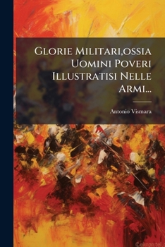 Paperback Glorie Militari, ossia Uomini Poveri Illustratisi Nelle Armi... [Italian] Book