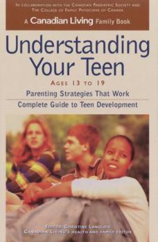 Paperback Canadian Living Understanding Your Teen 13-19: Parenting Strategies That Work Complete Guide to Teen Development Book