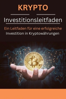 Paperback Krypto Investitionsleitfaden: Ein Leitfaden für eine erfolgreiche Investition in Kryptowährungen [German] Book