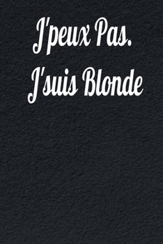 J'peux Pas. J'suis Blonde: Un carnet de notes dr�le pour coll�gues de travail, lign� � remplir de 120 pages, carnet de notes pour bureau: Cadeau pour ... boss, d�part en retraite, bonne continuation
