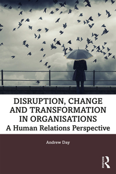 Paperback Disruption, Change and Transformation in Organisations: A Human Relations Perspective Book