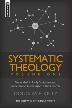 Systematic Theology (Volume 1): Grounded in Holy Scripture and Understood in Light of the Church - Book #1 of the Systematic Theology