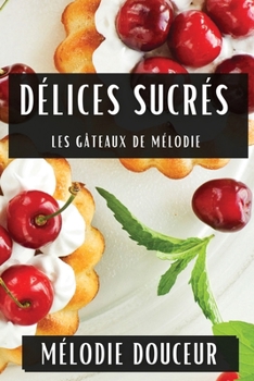 Paperback Délices Sucrés: Les Gâteaux de Mélodie [French] Book