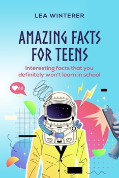 Paperback Amazing Facts for Teens: Interesting facts you definitely won't learn in school Book