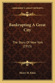 Paperback Bankrupting A Great City: The Story Of New York (1915) Book