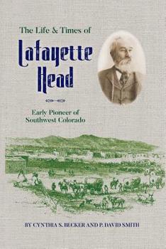 Paperback The Life & Times of Lafayette Head: Early Pioneer of Southwest Colorado Book