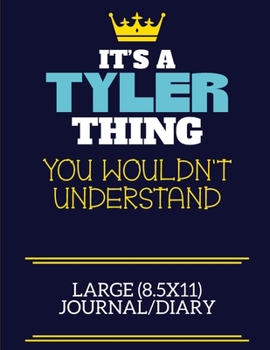 It's A Tyler Thing You Wouldn't Understand Large (8.5x11) Journal/Diary: A cute book to write in for any book lovers, doodle writers and budding authors!
