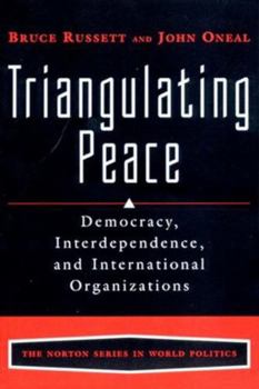 Triangulating Peace: Democracy, Interdependence, and International Organizations (The Norton Series in World Politics)