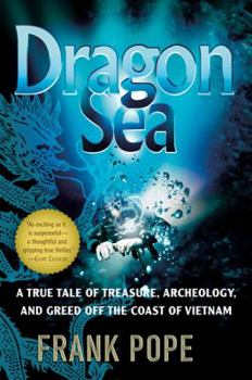 Paperback Dragon Sea: A True Tale of Treasure, Archeology, and Greed Off the Coast of Vietnam Book