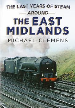 Hardcover The Last Years of Steam Around the East Midlands Book