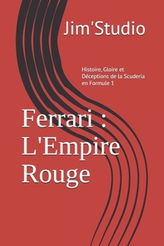 Ferrari : L'Empire Rouge: Histoire, Gloire et Déceptions de la Scuderia en Formule 1 (Légendes du Paddock) (French Edition)
