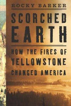 Hardcover Scorched Earth: How the Fires of Yellowstone Changed America Book