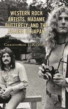 Paperback Western Rock Artists, Madame Butterfly, and the Allure of Japan: Dancing in an Eastern Dream Book