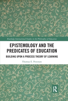 Paperback Epistemology and the Predicates of Education: Building Upon a Process Theory of Learning Book