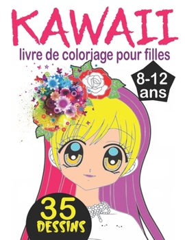Kawaii livre de coloriage pour filles 8-12 ans: Livre de coloriage pour les filles avec des dessins super mignons de Kawaii, Anime et Manga à colorier