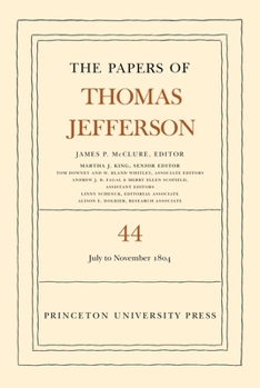 The Papers of Thomas Jefferson, Vol. 44: 1 July to 10 November 1804
