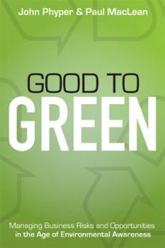 Hardcover Good to Green: Managing Business Risks and Opportunities in the Age of Environmental Awareness Book