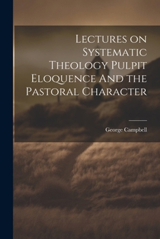 Paperback Lectures on Systematic Theology Pulpit Eloquence And the Pastoral Character Book