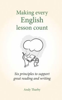 Paperback Making Every English Lesson Count: Six Principles for Supporting Reading and Writing Book