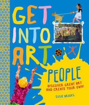 Hardcover Get Into Art People: Enjoy Great Art--Then Create Your Own! Book