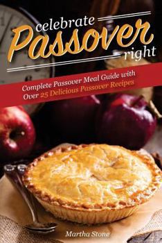 Paperback Celebrate Passover Right: Complete Passover Meal Guide with Over 25 Delicious Passover Recipes Book