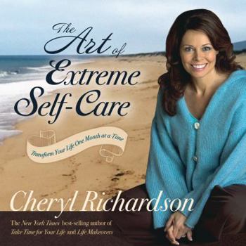 Hardcover The Art of Extreme Self-Care: Transform Your Life One Month at a Time Book