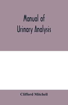 Paperback Manual of urinary analysis, containing a systematic course in didactic and laboratory instruction for students, together with reference tables and cli Book