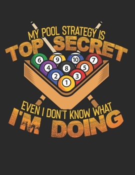My Pool Strategy is Top Secret Even I Dont Know what iam Doing: Planner Weekly and Monthly for 2020 Calendar Business Planners Organizer For To do list 8,5“ x 11“ with Pool Billiard Snooker