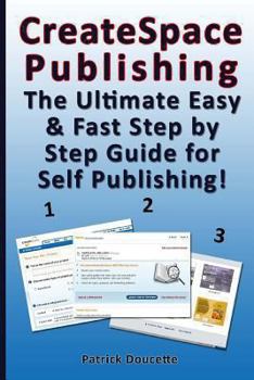 Paperback CreateSpace Publishing: The Ultimate Easy & Fast Step by Step Guide for Self Publishing! Book