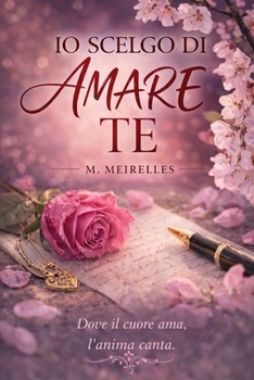 IO SCELGO DI AMARE TE (Italian Edition)