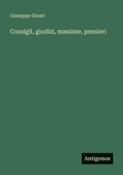 Consigli, giudizi, massime, pensieri (Italian Edition)