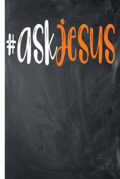 Paperback Ask Jesus: Lists and Notes College Ruled Notebook Book